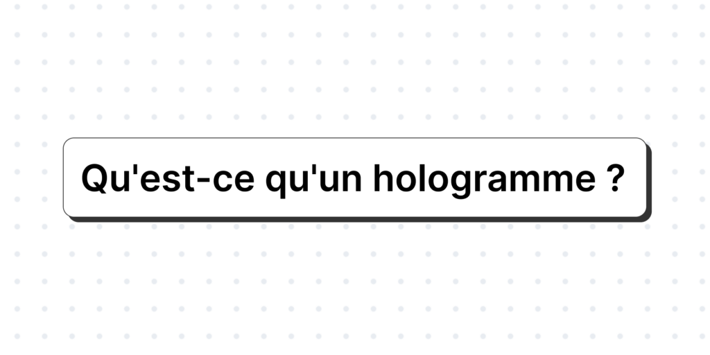 Qu'est-ce qu'un hologramme