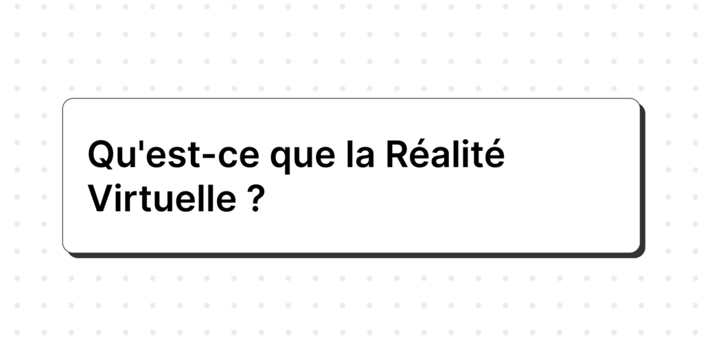 Qu'est-ce que la Réalité Virtuelle